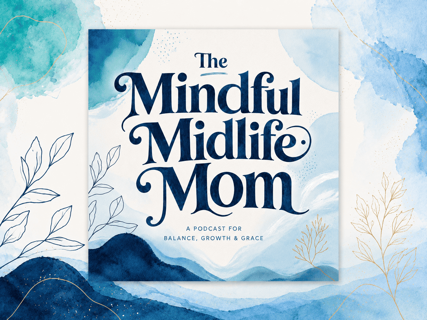 The Mindful Midlife Mom — a podcast for balance, growth and grace
